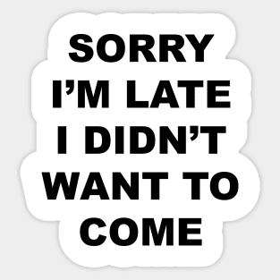 Sorry I'm Late Sticker